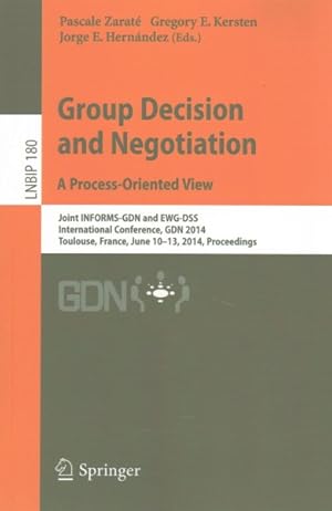 Immagine del venditore per Group Decision and Negotiation : A Process-Oriented View: Joint Informs-gdn and Ewg-dss International Conference, Gdn 2014, Toulouse, France, June 10-13, 2014, Proceedings venduto da GreatBookPricesUK