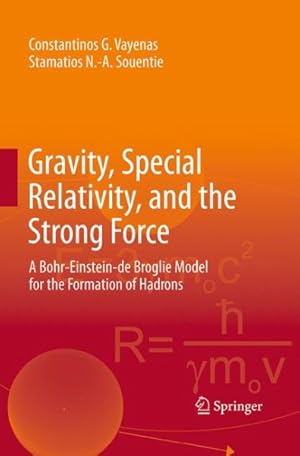 Immagine del venditore per Gravity, Special Relativity, and the Strong Force : A Bohr-einstein-de Broglie Model for the Formation of Hadrons venduto da GreatBookPricesUK