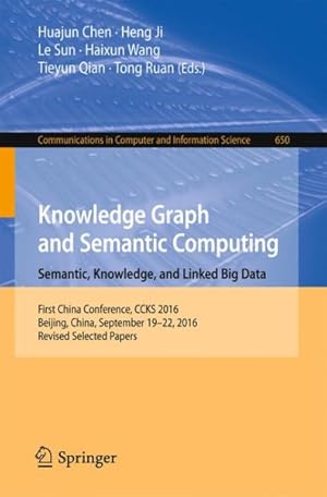Immagine del venditore per Knowledge Graph and Semantic Computing : Semantic, Knowledge, and Linked Big Data; First China Conference, Ccks 2016, Beijing, China, September 19-22, 2016, Revised Selected Papers venduto da GreatBookPricesUK