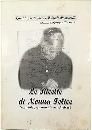 Le ricette di Nonna Felice (Nostalgie gastronomiche marchigiane)