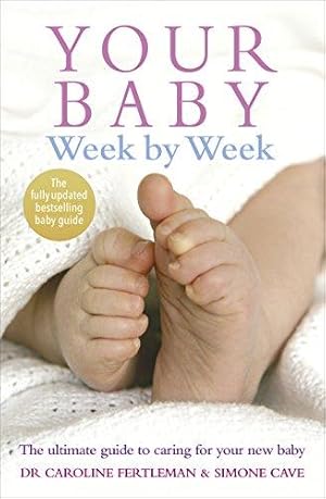Seller image for Your Baby Week By Week: The ultimate guide to caring for your new baby " FULLY UPDATED JUNE 2018 for sale by WeBuyBooks
