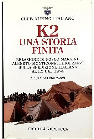 Seller image for K2 una storia finita Relazione di Fosco Maraini, Alberto Monticone, Luigi Zanzi sulla spedizione italiana al K2 del 1954 for sale by Libreria Tara