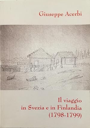 Il viaggio in Svezia e in Finlandia (1798-1799) Giuseppe Acerbi sul cammino di Capo Nord I