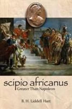 Imagen del vendedor de Scipio Africanus: Greater Than Napoleon a la venta por Wegmann1855