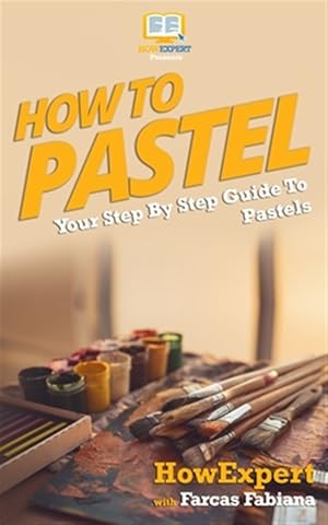 Seller image for How to Pastel : Your Step-by-step Guide to Pastels for sale by GreatBookPricesUK