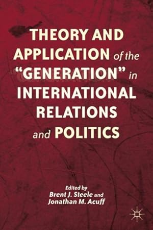 Image du vendeur pour Theory and Application of the "Generation" in International Relations and Politics mis en vente par GreatBookPricesUK