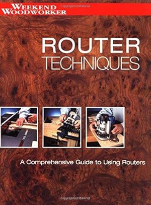 Imagen del vendedor de Router Techniques: An in Depth Guide to Using Your Router (Weekend Woodworker) a la venta por WeBuyBooks
