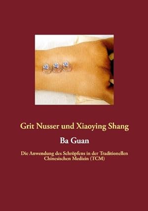 Seller image for Ba Guan: Die Anwendung des Schrpfens in der Traditionellen Chinesischen Medizin (TCM) for sale by buchlando-buchankauf