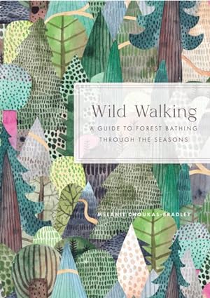 Immagine del venditore per Wild Walking : A Guide to Forest Bathing Through the Seasons venduto da GreatBookPrices