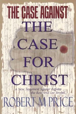 Imagen del vendedor de The Case Against the Case for Christ: A New Testament Scholar Refutes Lee Strobel a la venta por WeBuyBooks