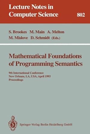 Seller image for Mathematical Foundations of Programming Semantics : 9th International Conference, New Orleans, La, USA, April 7 - 10, 1993. Proceedings for sale by GreatBookPricesUK