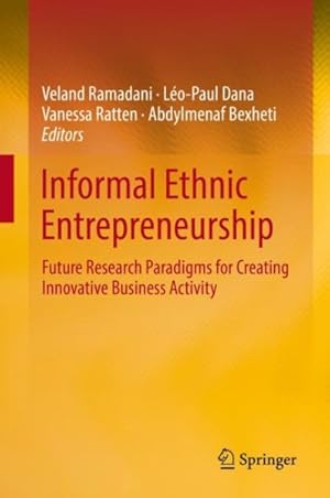 Image du vendeur pour Informal Ethnic Entrepreneurship : Future Research Paradigms for Creating Innovative Business Activity mis en vente par GreatBookPricesUK