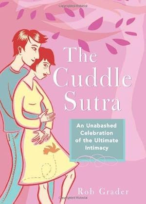 Seller image for The Cuddle Sutra: An Unabashed Celebration of the Ultimate Intimacy for sale by WeBuyBooks