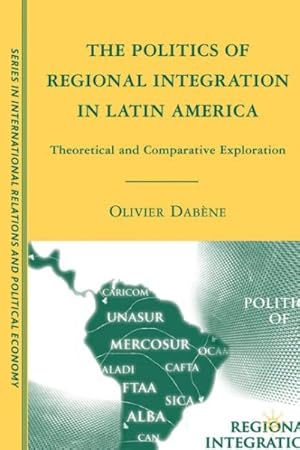 Bild des Verkufers fr Politics of Regional Integration in Latin America : Theoretical and Comparative Explorations zum Verkauf von GreatBookPricesUK