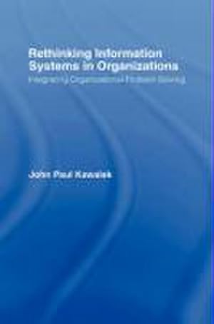 Seller image for Rethinking Information Systems in Organizations : Integrating Organizational Problem Solving for sale by AHA-BUCH GmbH