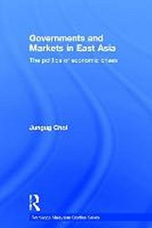 Bild des Verkufers fr Governments and Markets in East Asia : The Politics of Economic Crises zum Verkauf von AHA-BUCH GmbH
