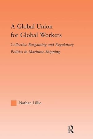Immagine del venditore per A Global Union for Global Workers : Collective Bargaining and Regulatory Politics in Maritime Shipping venduto da AHA-BUCH GmbH