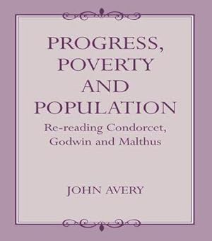 Bild des Verkufers fr Progress, Poverty and Population : Re-reading Condorcet, Godwin and Malthus zum Verkauf von AHA-BUCH GmbH