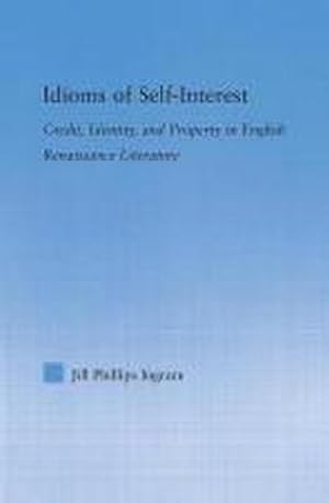 Seller image for Idioms of Self Interest : Credit, Identity, and Property in English Renaissance Literature for sale by AHA-BUCH GmbH