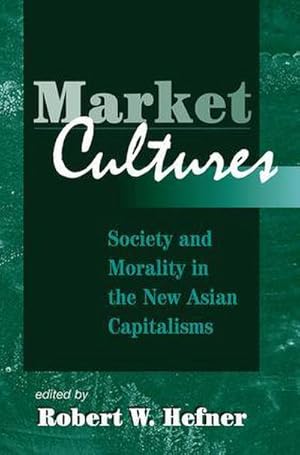 Immagine del venditore per Market Cultures : Society And Morality In The New Asian Capitalisms venduto da AHA-BUCH GmbH