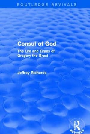 Bild des Verkufers fr Consul of God (Routledge Revivals) : The Life and Times of Gregory the Great zum Verkauf von AHA-BUCH GmbH
