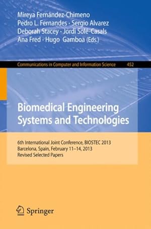Immagine del venditore per Biomedical Engineering Systems and Technologies : 6th International Joint Conference, Biostec 2013, Barcelona, Spain, February 11-14, 2013, Revised Selected Papers venduto da GreatBookPricesUK