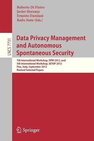 Immagine del venditore per Data Privacy Management and Autonomous Spontaneous Security : 7th International Workshop, Dpm 2012, and 5th International Workshop, Setop 2012, Pisa, Italy, September 13-14, 2012. Revised Selected Papers venduto da GreatBookPricesUK