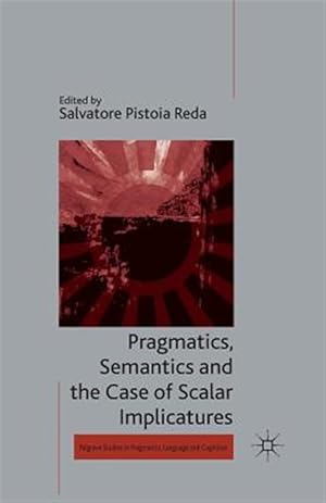 Imagen del vendedor de Pragmatics, Semantics and the Case of Scalar Implicatures a la venta por GreatBookPricesUK