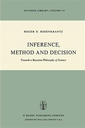 Seller image for Inference, Method, and Decision : Towards a Bayesian Philosophy of Science for sale by GreatBookPricesUK