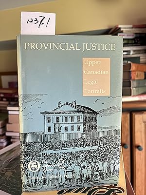 Provincial Justice: Upper Canadian Legal Portraits (Osgoode Society for Canadian Legal History)