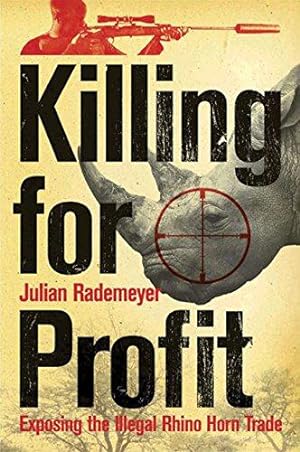 Immagine del venditore per Killing for Profit: Exposing the Illegal Rhino Horn Trade venduto da WeBuyBooks