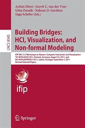 Image du vendeur pour Building Bridges Hci, Visualization, and Non-formal Modeling : IFIP WG 13.7 Workshops on Human?Computer Interaction and Visualization 7th HCIV@ECCE 2011, Rostock, Germany, August 23, 2011, and 8th HCIV@INTERACT 2011, Lisbon, Portugal, September 5, 2011, Revised Selected Papers mis en vente par GreatBookPricesUK