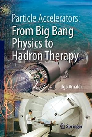Imagen del vendedor de Particle Accelerators : From Big Bang Physics to Hadron Therapy a la venta por GreatBookPricesUK