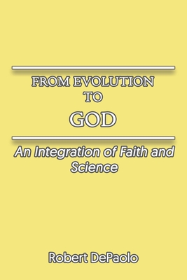 Image du vendeur pour From Evolution to God: An Integration of Faith and Science (Paperback or Softback) mis en vente par BargainBookStores