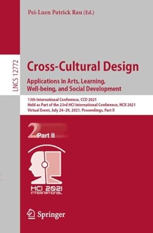 Immagine del venditore per Cross-cultural Design. Applications in Arts, Learning, Well-being, and Social Development : 13th International Conference, Ccd 2021, Held As Part of the 23rd Hci International Conference, Hcii 2021, Virtual Event, July 24"29, 2021, Proceedings venduto da GreatBookPricesUK