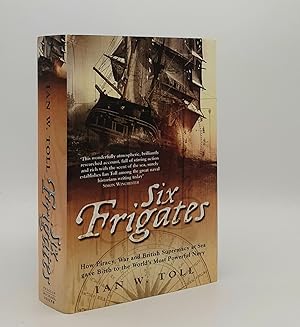 Image du vendeur pour SIX FRIGATES How Piracy War and British Supremacy at Sea Gave Birth to the World's Most Powerful Navy mis en vente par Rothwell & Dunworth (ABA, ILAB)