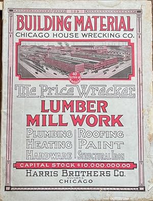 Building Material Chicago House Wrecking Co. The Price Wrecker. Lumber Mill Work. Plumbing, Heati...