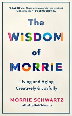 Imagen del vendedor de The Wisdom of Morrie: Living and Aging Creatively and Joyfully (Hardback or Cased Book) a la venta por BargainBookStores