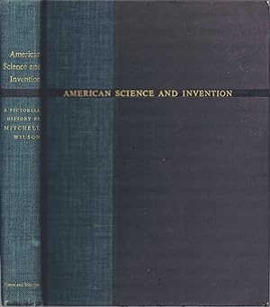 American Science and Invention: A Pictorial History. The Fabulous Story of how American Dreamers,...