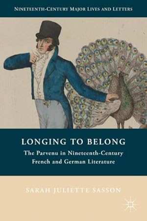 Bild des Verkufers fr Longing to Belong : The Parvenu in Nineteenth-Century French and German Literature zum Verkauf von GreatBookPricesUK