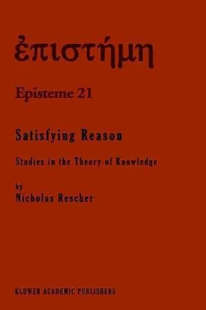 Immagine del venditore per Satisfying Reason : Studies in the Theory of Knowledge venduto da GreatBookPricesUK