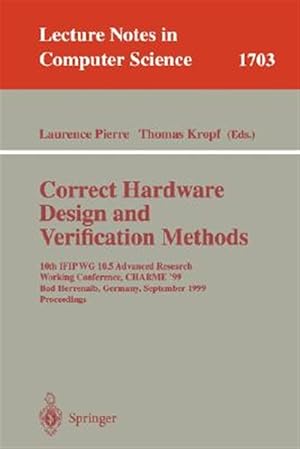Seller image for Correct Hardware Design and Verification Methods : 10th Ifip Wg I 0.5 Advanced Research Working Conference, Charme'99, Bad Herrenalb, Germany, September 27-29, 1999, Proceedings for sale by GreatBookPricesUK