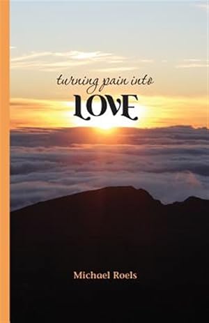 Bild des Verkufers fr Turning Pain into Love zum Verkauf von GreatBookPricesUK