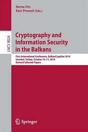 Immagine del venditore per Cryptography and Information Security in the Balkans : First International Conference Balkancryptsec 2014 Istanbul, Turkey October 16-17 2014, Selected Papers venduto da GreatBookPricesUK