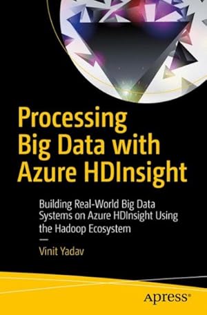 Image du vendeur pour Processing Big Data With Azure HDInsight : Building Real-World Big Data Systems on Azure HDInsight Using the Hadoop Ecosystem mis en vente par GreatBookPricesUK