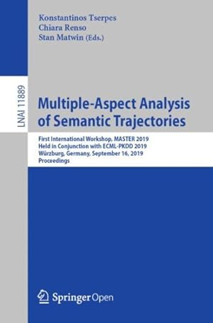 Immagine del venditore per Multiple-Aspect Analysis of Semantic Trajectories : First International Workshop, MASTER 2019, Held in Conjunction With ECML-PKDD 2019, Würzburg, Germany, September 16, 2019, Proceedings venduto da GreatBookPricesUK