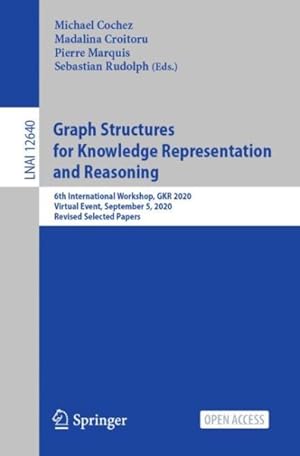 Seller image for Graph Structures for Knowledge Representation and Reasoning : 6th International Workshop, Gkr 2020, Virtual Event, September 5, 2020, Revised Selected Papers for sale by GreatBookPricesUK