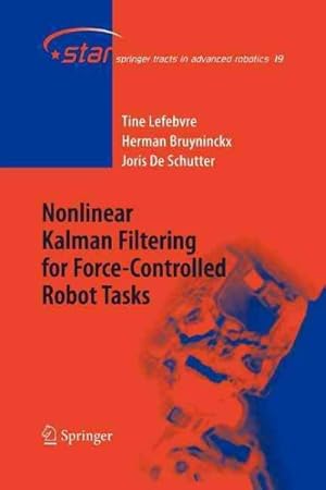 Image du vendeur pour Nonlinear Kalman Filtering for Force-controlled Robot Tasks mis en vente par GreatBookPricesUK