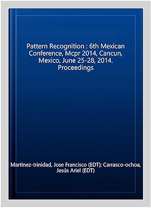 Immagine del venditore per Pattern Recognition : 6th Mexican Conference, Mcpr 2014, Cancun, Mexico, June 25-28, 2014. Proceedings venduto da GreatBookPricesUK