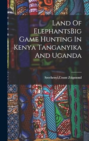 Imagen del vendedor de Land Of ElephantsBig Game Hunting In Kenya Tanganyika And Uganda a la venta por moluna
